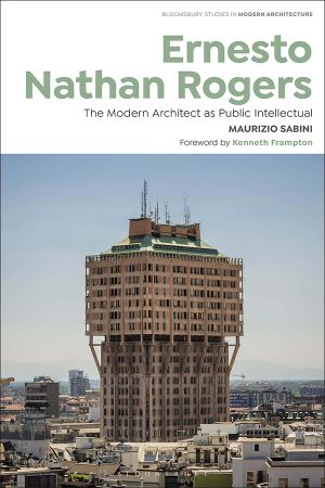 Ernesto Nathan Rogers: The Modern Architect as Public Intellectual