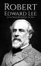 Robert E. Lee · A Life From Beginning to End (American Civil War Book 4)