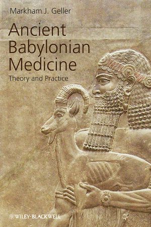 Ancient Babylonian Medicine, Theory and Practice