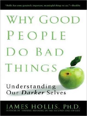 Why Good People Do Bad Things · Understanding Our Darker Selves