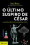 O Último Suspiro De César · A História Épica Do Ar À Nossa Volta