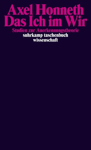 Das Ich im Wir · Studien zur Anerkennungstheorie