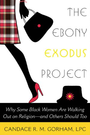 The Ebony Exodus Project · Why Some Black Women Are Walking Out on Religion · and Others Should Too