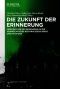 Die Zukunft der Erinnerung · Perspektiven des Gedenkens an die Verbrechen des Nationalsozialismus und die Shoah