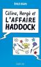 Céline, Hergé Et L'Affaire Haddock.