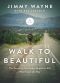 Walk to Beautiful · the Power of Love and a Homeless Kid Who Found the Way