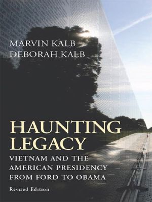 Haunting Legacy · Vietnam and the American Presidency from Ford to Obama