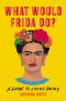 What Would Frida Do?