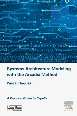 Systems Architecture Modeling With the Arcadia Method, A Practical Guide to Capella