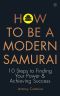 How to Be a Modern Samurai · 10 Steps to Finding Your Power & Achieving Success