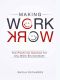 Making Work Work, Making work work, The Positivity Solution for Any Work Environment