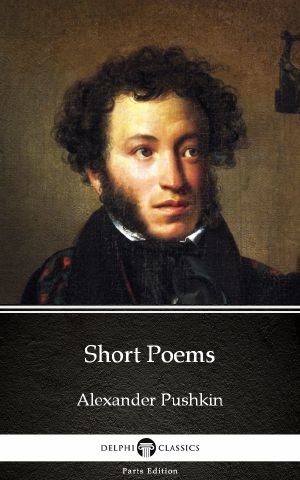 Short Poems by Alexander Pushkin · Delphi Classics (Illustrated)