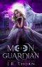 Moon Guardian: Book One: A Rejected Mate Wolf Shifter Romance (Crescent Five 1)