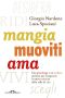 Mangia Muoviti Ama · Uno Psicologo E Un Medico Insieme Per Insegnarti La Nuova Scienza Dello Stile Di Vita