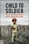 Child to Soldier · Stories from Joseph Kony's Lord's Resistance Army