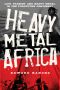 Heavy Metal Africa · Life, Passion, and Heavy Metal in the Forgotten Continent