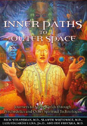 Inner Paths to Outer Space · Journeys to Alien Worlds Through Psychedelics & Other Spiritual Technologies