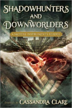 Shadowhunters and Downworlders · A Mortal Instruments Reader