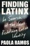 Finding Latinx, In Search of the Voices Redefining Latino Identity