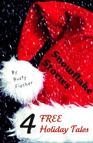 Snowflake Stories · Four FREE Holiday Tales by Rusty Fischer