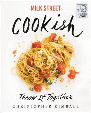 Milk Street · Cookish Throw It Together · Big Flavors. Simple Techniques. 200 Ways to Reinvent Dinner