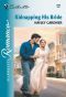 Kidnapping His Bride (Silhouette Romance)