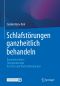 Schlafstörungen ganzheitlich behandeln · Komplementäres Therapiekonzept für Ärzte und Psychotherapeuten