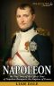 Napoleon · the True Story of the Life & Time of Napoleon Bonaparte the Emperor of France (Royalty Biography)