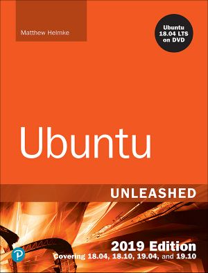 Ubuntu Unleashed 2019 Edition · Covering 18.04, 18.10, 19.04