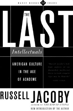 The Last Intellectuals American Culture in the Age of Academe