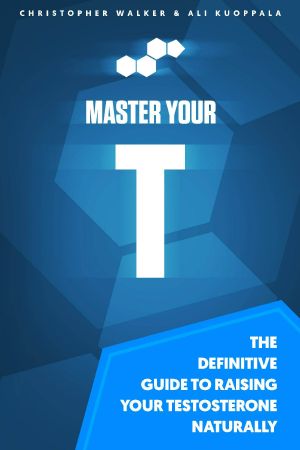 Master Your T · the Definitive Guide to Raising Your Testosterone Naturally