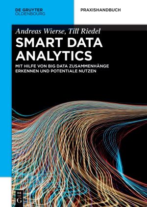 Smart Data Analytics · Zusammenhänge erkennen, Potentiale nutzen, Big Data verstehen