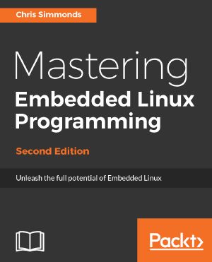 Mastering Embedded Linux Programming – Second Edition