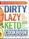 The DIRTY, LAZY, KETO Cookbook, Bend the Rules to Lose the Weight!