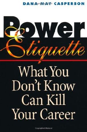 Power Etiquette · What You Don't Know Can Kill Your Career