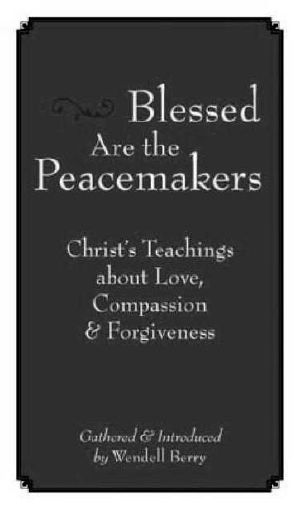 Blessed Are the Peacemakers · Christ's Teachings About Love, Compassion and Forgiveness