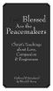 Blessed Are the Peacemakers · Christ's Teachings About Love, Compassion and Forgiveness