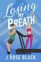 Losing My Breath: Grumpy special ops veteran meets his match in a rebellious princess. A steamy, emotionally gripping new-adult romantic dramedy