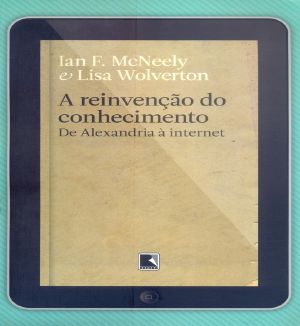 A Reinvenção Do Conhecimento - De Alexandria À Internet