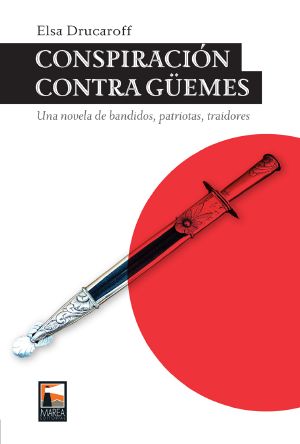 Conspiración contra Güemes. Una historia de bandidos, patriotras, traidores