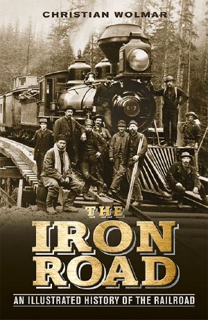 The Iron Road · the Illustrated History of Railway