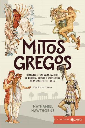 Mitos Gregos · Edição Ilustrada · Histórias Extraordinárias De Heróis, Deuses E Monstros Para Jovens Leitores (Clássicos Zahar)