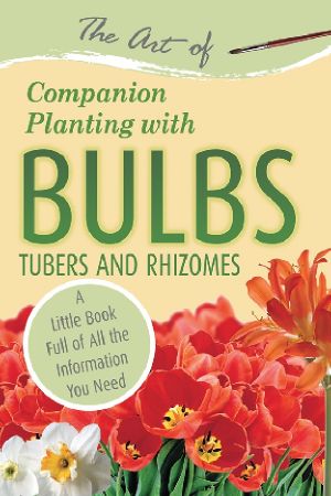 The Art of Companion Planting With Bulbs, Tubers and Rhizomes