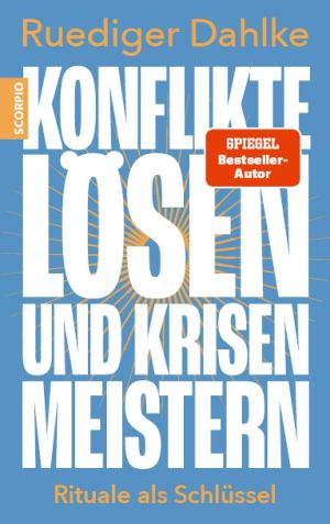 Konflikte lösen und Krisen meistern - Rituale als Schlüssel