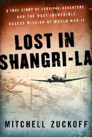 Lost in Shangri-La · A True Story of Survival, Adventure, and the Most Incredible Rescue Mission of World War II