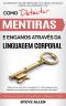 Linguagem Corporal – Como Detectar Mentiras E Enganos Através Da Linguagem Corporal · Manual Para Detectar Mentiras Utilizando a Linguagem Corporal. Detetor De Mentiras.