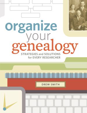 Organize Your Genealogy · Strategies and Solutions for Every Researcher