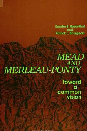 Mead and Merleau-Ponty · Toward a Common Vision