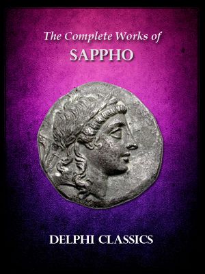 Complete Works of Sappho (Translated) (Delphi Ancient Classics)