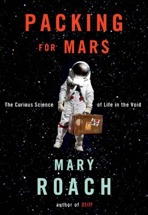 Packing for Mars · The Curious Science of Life in the Void